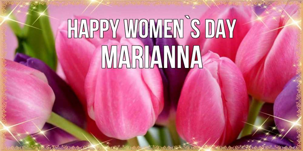 Greetings card с именем, Marianna happy women`s day тюльпаны для женщины на международный женский день Greetings with text for free download 